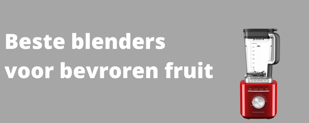 beste blender voor bevroren fruit