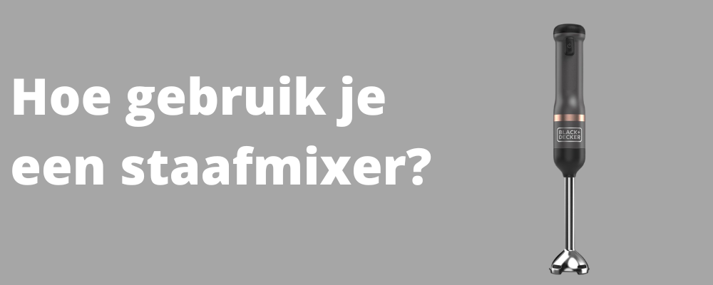 Zo gebruik je een staafmixer